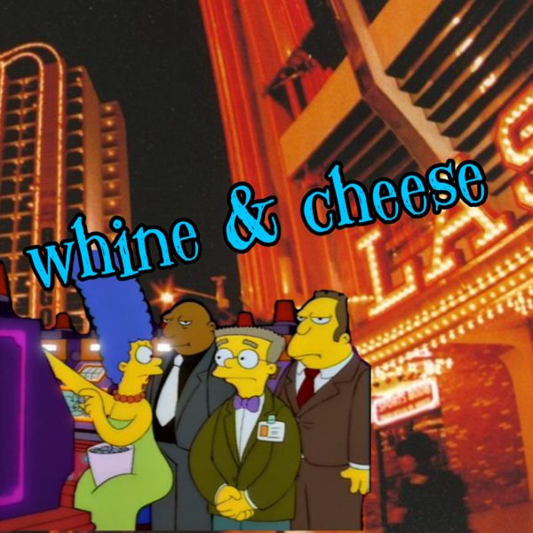 WHINE & CHEESE 14.5 - HAS A GAMBLING PROBLEM / $PRINGFIELD