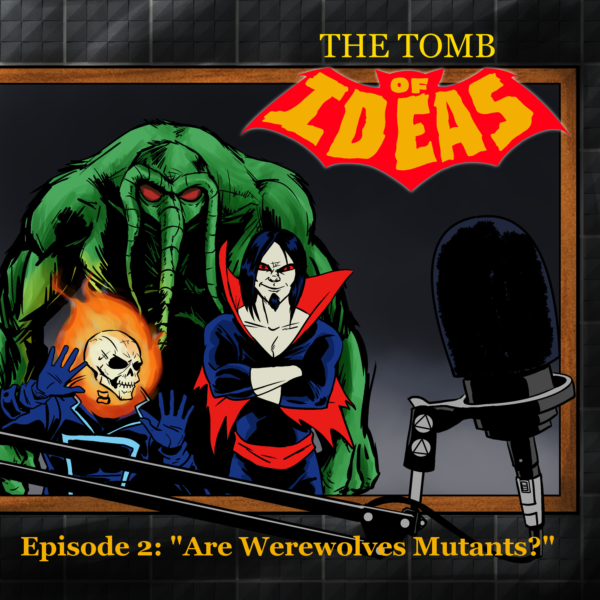 TOMB OF IDEAS: Episode 2- Are Werewolves Mutants?