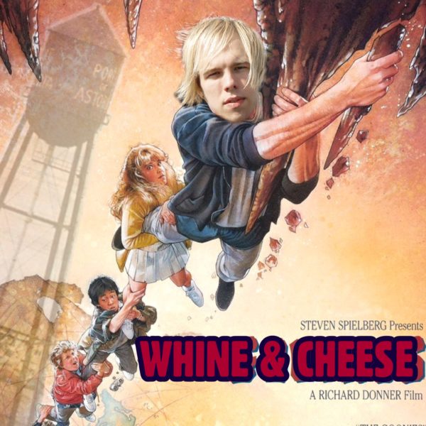 WHINE & CHEESE 15: SO LONG, ASTORIA / THE GOONIES