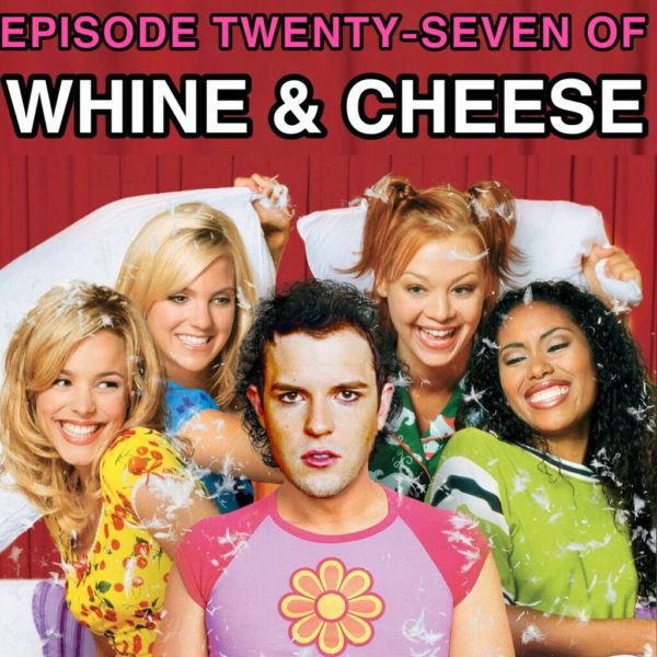 WHINE & CHEESE 27: HOT FUSS / THE HOT CHICK (w/ BRIT NAGELKERK)