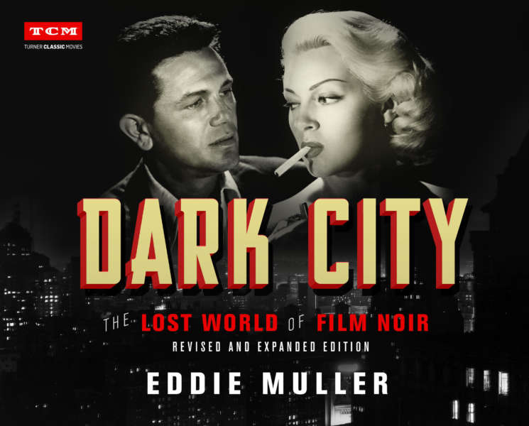 Author Eddie Muller Revises DARK CITY To Further Explore The World Of Film Noir