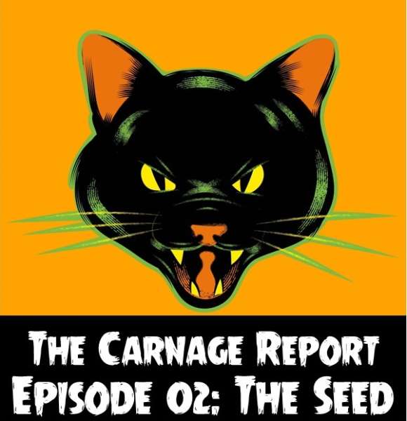 The Carnage Report Episode 2: The Seed