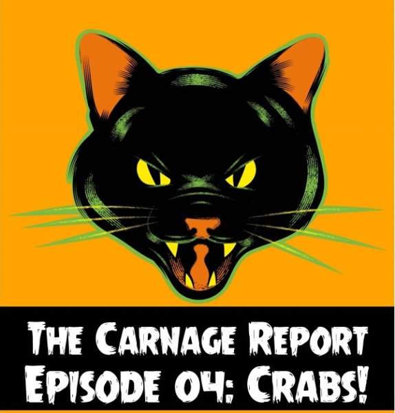 The Carnage Report Episode 4: Crabs!