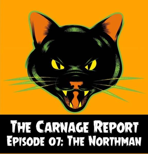 The Carnage Report Episode 7: The Northman