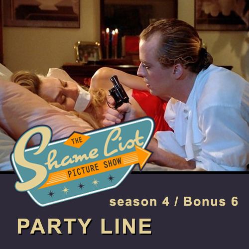 The Shame List Picture Show - Quarantine Bonus - PARTY LINE (1988)