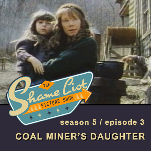 The Shame List Picture Show S5E3 - COAL MINER'S DAUGHTER (1980)
