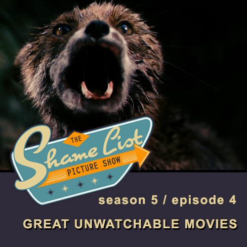 The Shame List Picture Show S5E4 - Great Unwatchable Movies