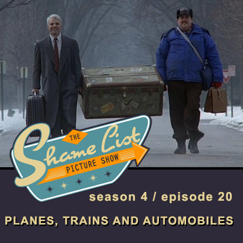 The Shame List Picture Show S4E20 - PLANES, TRAINS AND AUTOMOBILES (1987)