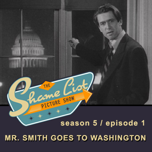 The Shame List Picture Show S5E1 - MR. SMITH GOES TO WASHINGTON (1939)