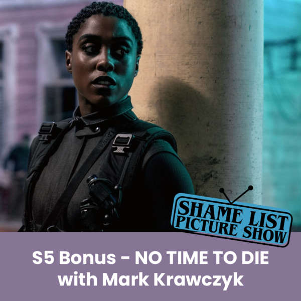 The Shame List Picture Show - BONUS - NO TIME TO DIE (2021) feat. Mark Krawczyk