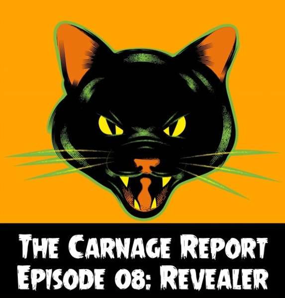The Carnage Report Episode 8: Revealer