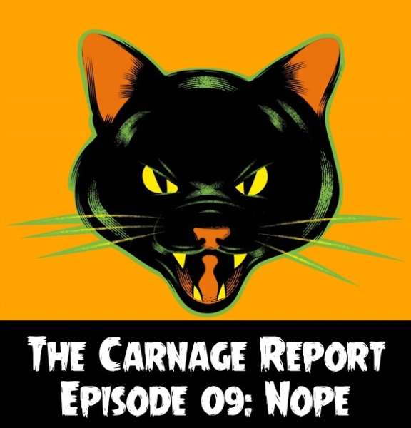 The Carnage Report Episode 9: Nope