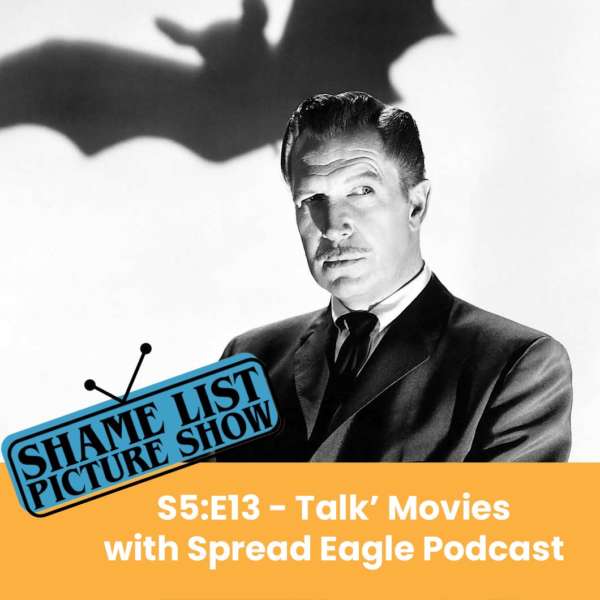 The Shame List Picture Show S5E13 - Talkin' Movies with Spread Eagle Podcast