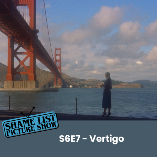 The Shame List Picture Show S6E7 - VERTIGO (1958)