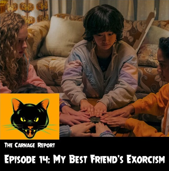 The Carnage Report Episode 14: My Best Friend's Exorcism